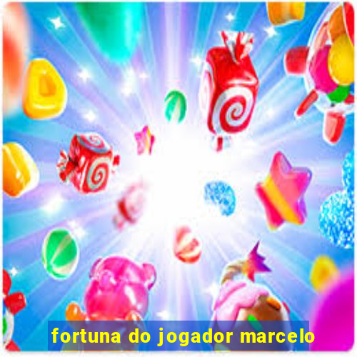 fortuna do jogador marcelo